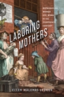 Laboring Mothers : Reproducing Women and Work in the Eighteenth Century - eBook