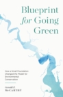 Blueprint for Going Green : How a Small Foundation Changed the Model for Environmental Conservation - eBook