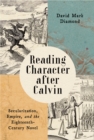 Reading Character after Calvin : Secularization, Empire, and the Eighteenth-Century Novel - eBook