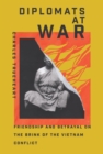 Diplomats at War : Friendship and Betrayal on the Brink of the Vietnam Conflict - eBook