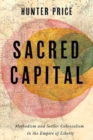 Sacred Capital : Methodism and Settler Colonialism in the Empire of Liberty - Book