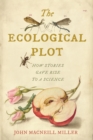 The Ecological Plot : How Stories Gave Rise to a Science - Book