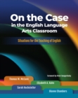 On the Case in the English Language Arts Classroom : Situations for the Teaching of English - eBook