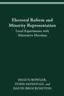 ELECTORAL REFORM AND MINORITY REPRESENTATION : LOCAL EXPERIMENTS WITH ALTERNATIVE ELECTIONS - eBook