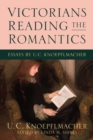 Victorians Reading the Romantics : Essays by U. C. Knoepflmacher - eBook