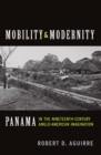 Mobility and Modernity : Panama in the Nineteenth-Century Anglo-American Imagination - eBook