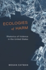 Ecologies of Harm : Rhetorics of Violence in the United States - eBook