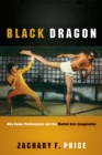 Black Dragon : Afro Asian Performance and the Martial Arts Imagination - eBook