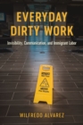 Everyday Dirty Work : Invisibility, Communication, and Immigrant Labor - eBook