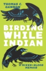 Birding While Indian : A Mixed-Blood Memoir - eBook