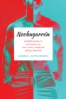 Neobugarron : Heteroflexibility, Neoliberalism, and Latin/o American Sexual Practice - eBook