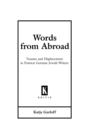 Words from Abroad : Trauma and Displacement in Postwar German Jewish Writers - eBook