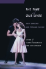 The Time of Our Lives : Dirty Dancing and Popular Culture - eBook