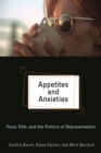 Appetites and Anxieties : Food, Film, and the Politics of Representation - eBook