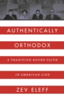 Authentically Orthodox : A Tradition-Bound Faith in American Life - eBook