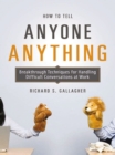 How to Tell Anyone Anything : Breakthrough Techniques for Handling Difficult Conversations at Work - eBook