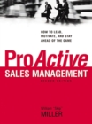 ProActive Sales Management : How to Lead, Motivate, and Stay Ahead of the Game - eBook