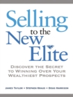 Selling to The New Elite : Discover the Secret to Winning Over Your Wealthiest Prospects - eBook