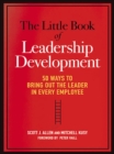 The Little Book of Leadership Development : 50 Ways to Bring Out the Leader in Every Employee - eBook