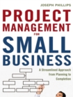 Project Management for Small Business : A Streamlined Approach from Planning to Completion - eBook