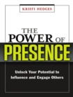 The Power of Presence : Unlock Your Potential to Influence and Engage Others - eBook