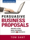 Persuasive Business Proposals : Writing to Win More Customers, Clients, & Contracts - eBook