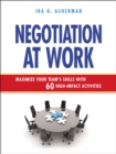 Negotiation at Work : Maximize Your Team's Skills with 60 High-Impact Activities - eBook