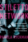 Stiletto Network : Inside the Women's Power Circles That Are Changing the Face of Business - eBook