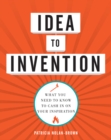 Idea to Invention : What You Need to Know to Cash In on Your Inspiration - eBook