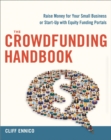 The Crowdfunding Handbook : Raise Money for Your Small Business or Start-Up with Equity Funding Portals - eBook