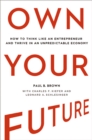 Own Your Future : How to Think Like an Entrepreneur and Thrive in an Unpredictable Economy - eBook