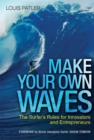 Make Your Own Waves : The Surfer's Rules for Innovators and Entrepreneurs - eBook