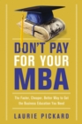 Don't Pay for Your MBA : The Faster, Cheaper, Better Way to Get the Business Education You Need - eBook