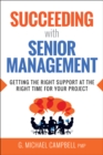 Succeeding with Senior Management : Getting the Right Support at the Right Time for Your Project - eBook