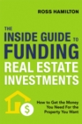 The Inside Guide to Funding Real Estate Investments : How to Get the Money You Need for the Property You Want - eBook