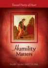 Humility Matters : Toward Purity of Heart - eBook