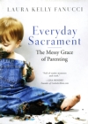 Everyday Sacrament : The Messy Grace of Parenting - eBook