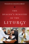 The Deacon's Ministry of the Liturgy - eBook