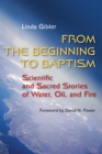 From the Beginning to Baptism : Scientific and Sacred Stories of Water, Oil, and Fire - eBook