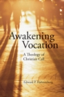 Awakening Vocation : A Theology of Christian Call - eBook