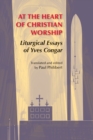 At the Heart of Christian Worship : Liturgical Essays of Yves Congar - eBook