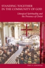 Standing Together in the Community of God : Liturgical Spirituality and the Presence of Christ - eBook