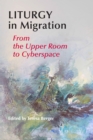 Liturgy In Migration : From the Upper Room to Cyberspace - eBook