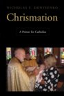 Chrismation : A Primer for Catholics - eBook