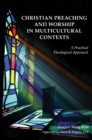 Christian Preaching and Worship in Multicultural Contexts : A Practical Theological Approach - eBook