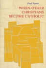 When Other Christians Become Catholic - eBook