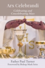 Ars Celebrandi : Celebrating and Concelebrating Mass - eBook