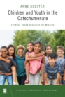 Children and Youth in the Catechumenate : Forming Young Disciples for Mission - eBook