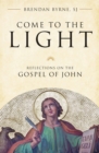 Come to the Light : Reflections on the Gospel of John - eBook