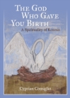 The God Who Gave You Birth : A Spirituality of Kenosis - eBook